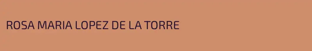 ROSA MARIA LOPEZ DE LA TORRE